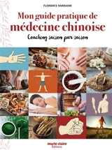 Mon guide pratique de médecine chinoise : coaching saison par saison - Florence Dardaine