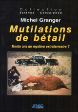 Mutilation de bétail : trente ans de mystère extraterrestre - Michel Granger