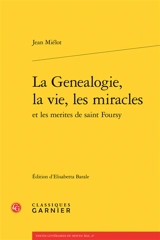 La genealogie, la vie, les miracles et les merites de saint Foursy - Jean Miélot