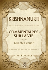 Commentaires sur la vie : qui êtes-vous ? : intégrale - Jiddu Krishnamurti