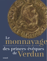 Le monnayage des princes-évêques de Verdun : une prestigieuse collection du Musée de la Princerie, Xe-XVIIe siècles - Bruno Jané