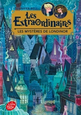 Les extraordinaires. Vol. 1. Les mystères de Londinor - Jennifer Bell