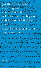 Jamblique, critique de Plotin et de Porphyre : quatre études - Daniela Patrizia Taormina