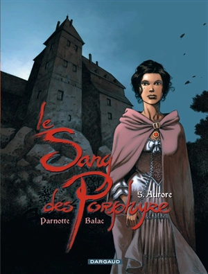 Le sang des Porphyre. Vol. 5. Aurore - Balac