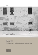 Reprise : de Sarajevo à Srebrenica vingt ans plus tard, réponses à L'âge d'homme et à Peter Handke : essai - Yves Laplace