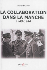 La collaboration dans la Manche : 1940-1944 - Michel Boivin