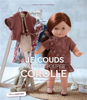 Je couds pour ma poupée Corolle : 20 parures pour une garde-robe complète - Karine Thiboult-Demessence