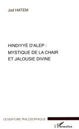 Hindiyyé d'Alep : mystique de la chair et jalousie divine - Jad Hatem