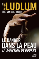 Le danger dans la peau : la sanction de Bourne - Eric Lustbader