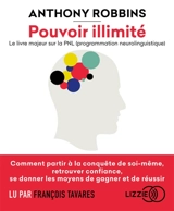 Pouvoir illimité : le livre majeur sur la PNL (programmation neurolinguistique) - Anthony Robbins