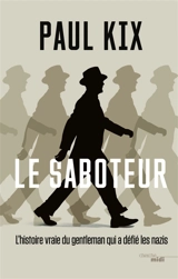 Le saboteur : l'histoire vraie du gentleman qui a défié les nazis - Paul Kix