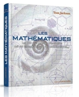 Les mathématiques : les 100 plus grandes découvertes qui ont changé l'histoire des mathématiques... - Tom Jackson