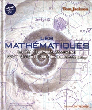 Les mathématiques : les 100 plus grandes découvertes qui ont changé l'histoire des mathématiques... - Tom Jackson
