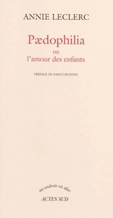 Paedophilia ou L'amour des enfants - Annie Leclerc