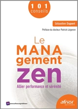 Le management zen : allier performance et sérénité : 101 conseils - Sébastien Dupont