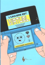 L'univers est virtuel : la science du futur unifie physique numérique et métaphysique - Alexander Marchand