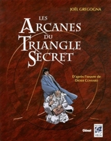 Les arcanes du Triangle secret : d'après l'oeuvre de Didier Convard - Joël Gregogna