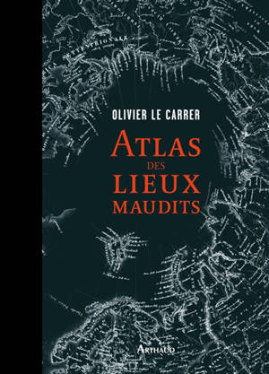 Atlas des lieux maudits - Olivier Le Carrer