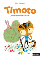 Timoto. Timoto joue à tache-tache - Rémi Courgeon