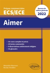 Aimer : prépas commerciales ECS, ECE : épreuve de culture générale 2022 - Alexandre Abensour