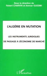 L'Algérie en mutation : les instruments juridiques de passage à l'économie de marché