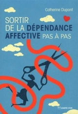 Se libérer de la dépendance affective pas à pas - Catherine Dupont