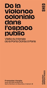 De la violence coloniale dans l'espace public : visite du triangle de la Porte Dorée à Paris - Françoise Vergès