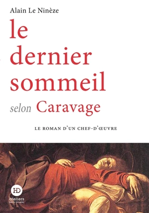 Le dernier sommeil selon Caravage - Alain Le Ninèze