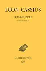 Histoire romaine. Livres 78, 79 & 80 - Dion Cassius