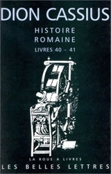 Histoire romaine, livres 40-41 : César et Pompée - Dion Cassius