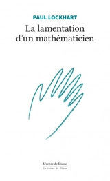 La lamentation d'un mathématicien - Paul Lockhart