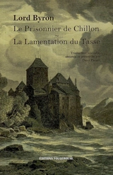 Le prisonnier de Chillon. La lamentation du Tasse - George Gordon Byron