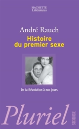 Histoire du premier sexe : de 1789 à nos jours - André Rauch