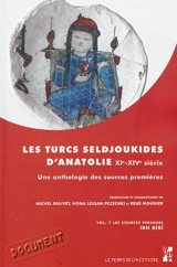 Les Turcs Seljoukides d'Anatolie du XIe au XIVe siècle : une anthologie des sources premières. Vol. 1. Les sources persanes : Ibn Bîbî