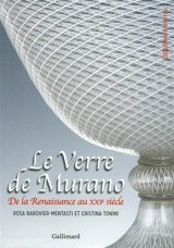 Le verre de Murano : de la Renaissance au XXIe siècle - Rosa Barovier Mentasti