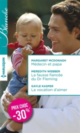 Médecin et papa. La fausse fiancée du Dr Fleming. La vocation d'aimer - Margaret McDonagh