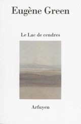 Le lac de cendres : poème - Eugène Green