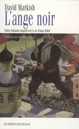 L'ange noir : libres fantaisies inspirées de la vie d'Isaac Babel - David Markish