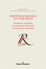 Emotions en bataille, XVIe-XVIIIe siècle : sentiments, sensibilités et communautés d'émotions de la première modernité