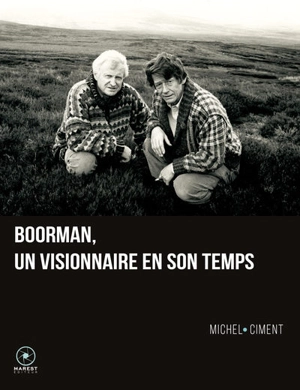 Boorman : un visionnaire en son temps - Michel Ciment