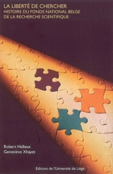 La liberté de chercher : histoire du Fonds national belge de la recherche scientifique - Robert Halleux