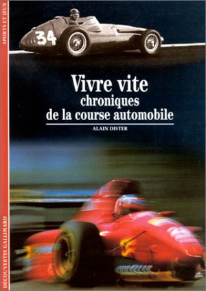 Vivre vite : chroniques de la course automobile - Alain Dister