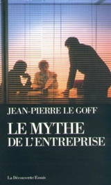 Le Mythe de l'entreprise : critique de l'idéologie managériale - Jean-Pierre Le Goff