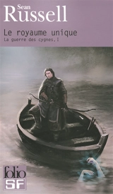 La guerre des cygnes. Vol. 1. Le royaume unique - Sean Russell