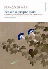 Penser sa propre mort : contribution psychanalytique au problème de la caducité de la vie - Franco De Masi