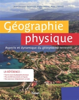 Géographie physique : aspects et dynamique du géosystème terrestre - Jean-Jacques Delannoy