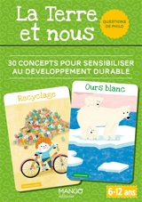 La Terre et nous : 30 concepts pour sensibiliser au développement durable : questions de philo, 6-12 ans - Chiara Pastorini