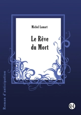 Le rêve du mort : roman d'anticipation - Michel Lamart