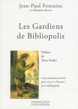 Les gardiens de Bibliopolis : cent soixante portraits pour servir à l'histoire de la bibliophilie - Jean-Paul Fontaine
