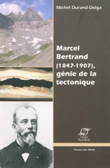 Marcel Bertrand (1847-1907) : génie de la tectonique - Michel Durand-Delga